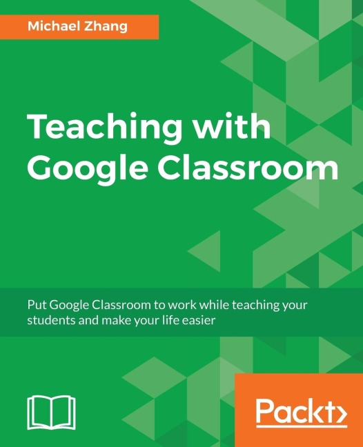 Teaching with Google Classroom: To provide a step-by-step guide to setup and use Google Classroom