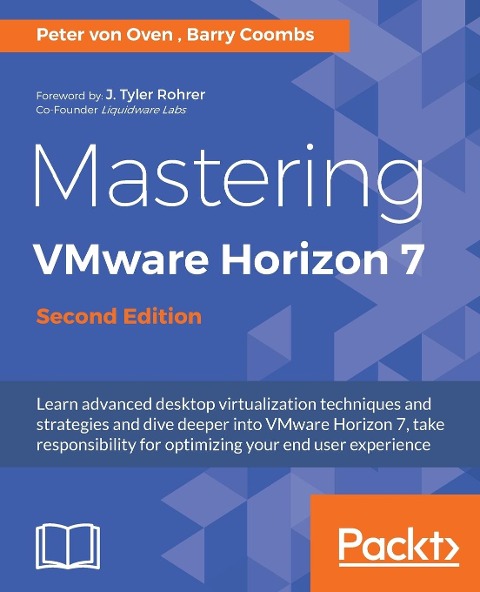 Mastering VMware Horizon 7 - Second Edition: Virtualization that can transform your organization