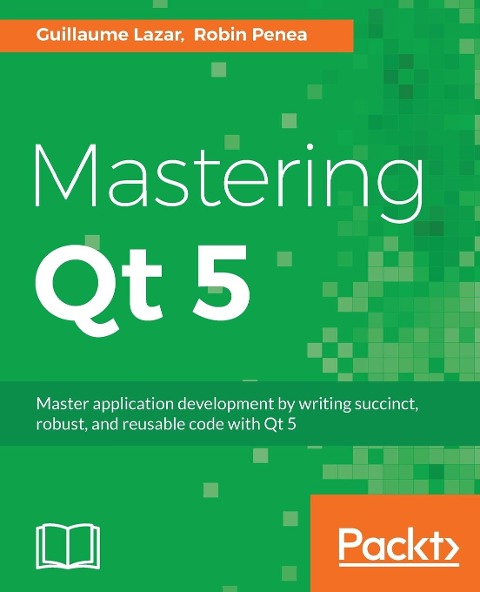 Mastering Qt 5: Create stunning cross-platform applications