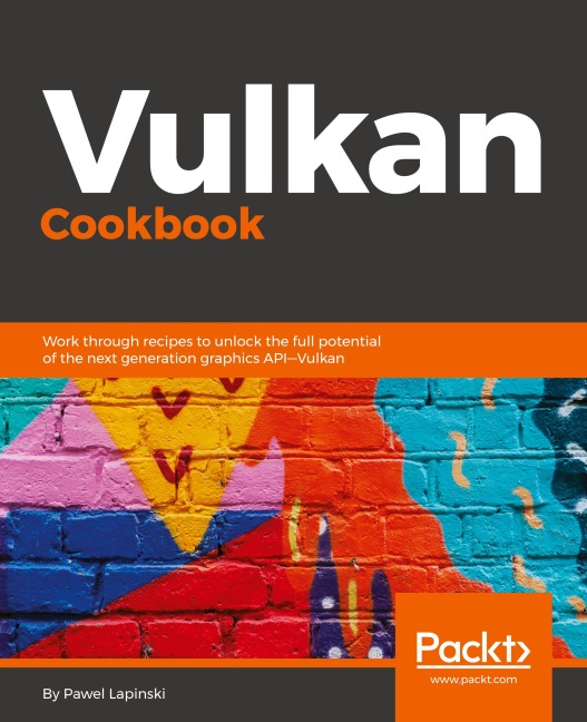Vulkan Cookbook: Work through recipes to unlock the full potential of the next generation graphics API-Vulkan