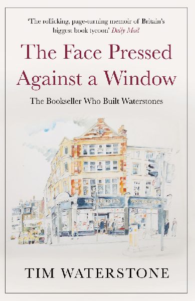 The Face Pressed Against a Window: The Bookseller Who Built Waterstones