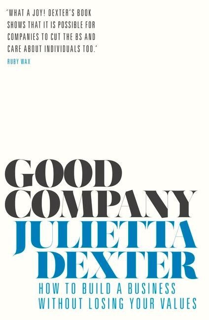 Good Company: How to Build a Business Without Losing Your Values
