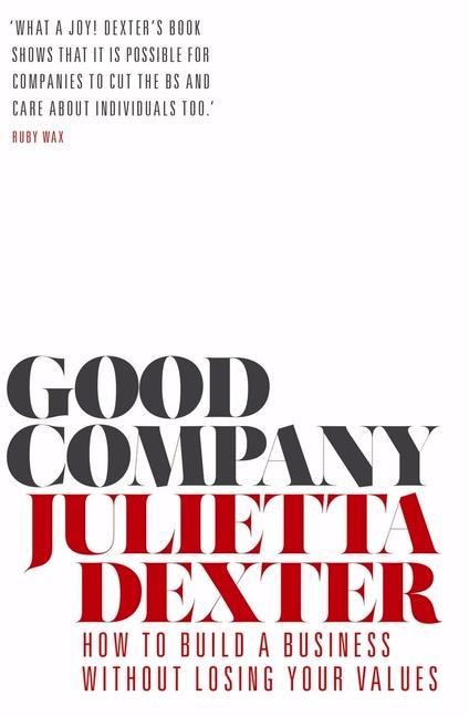 Good Company: How to Build a Business Without Losing Your Values