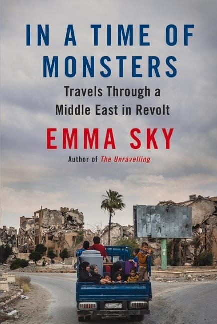 In a Time of Monsters: Travels Through a Middle East in Revolt