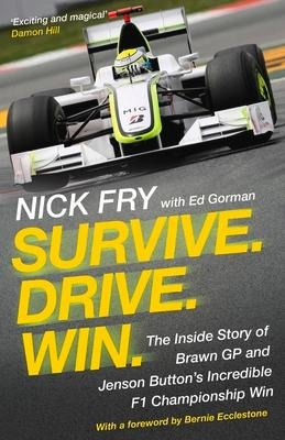 Survive. Drive. Win.: The Inside Story of Brawn GP and Jenson Buttons Incredible F1 Championship Win