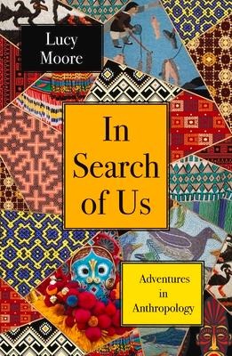 In Search of Us: Adventures in Anthropology