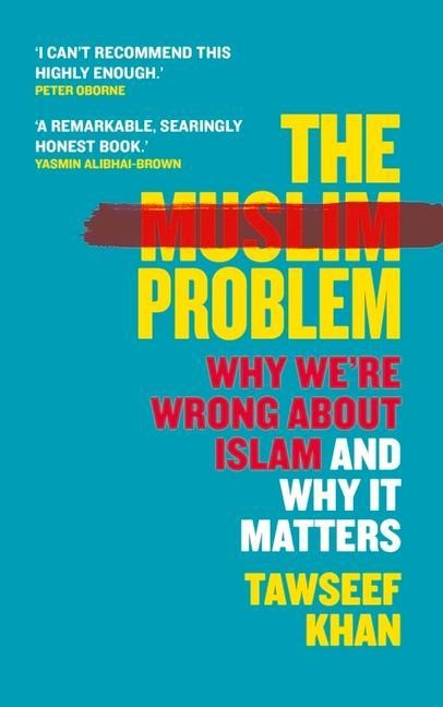 The Muslim Problem: Why We're Wrong about Islam and Why It Matters