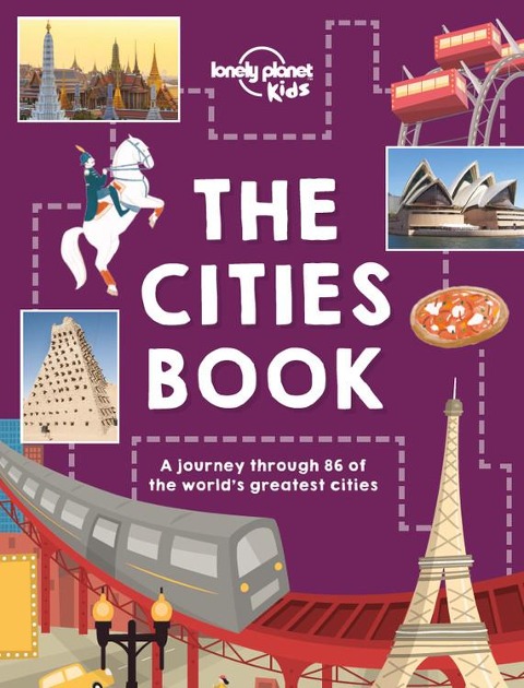 Lonely Planet Kids the Cities Book: Discover 86 Amazing Places Packed with Beautiful Photography, Illustrations & Maps Learn Awesome City Living Facts