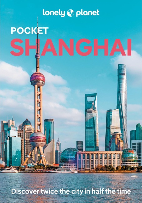Lonely Planet Pocket Shanghai: Discover Twice the City in Half the Time | Top Sights | Maps & Walking Tours | Covers The Bund, People's Square, Old Town and more