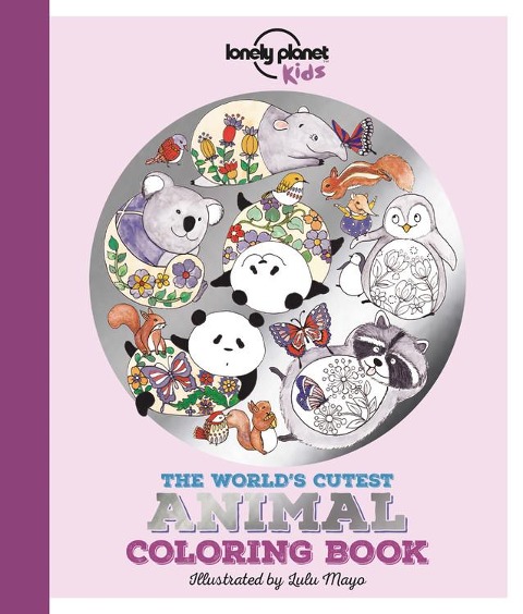 Lonely Planet Kids the Worlds Cutest Animal Coloring Book