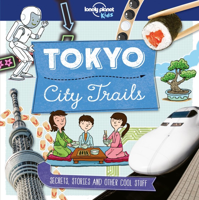 Lonely Planet Kids City Trails - Tokyo: Learn Amazing Facts, Secrets & Stories | Explore Places for History Buffs, Foodies & Culture Seekers | More Cities in the Series