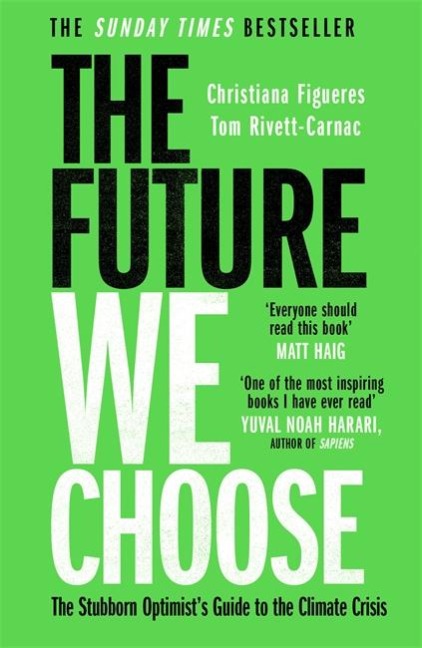The Future We Choose: The Stubborn Optimists Guide to the Climate Crisis