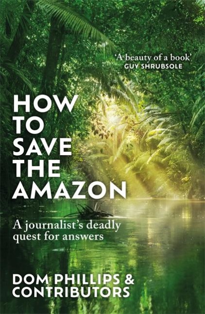 How to Save the Amazon: A journalists deadly quest for answers