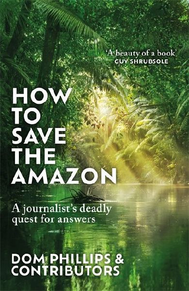 How to Save the Amazon: A journalist's deadly quest for answers