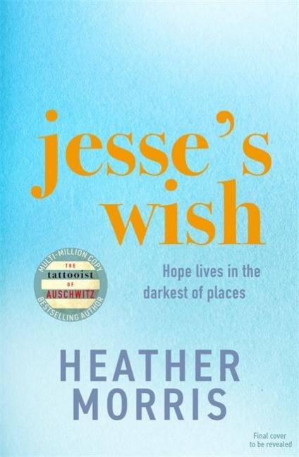 The Wish: From the bestselling author of The Tattooist of Auschwitz comes a novel that will break your heart and heal your soul