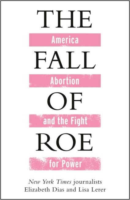 The Fall of Roe: America, Abortion and the Fight for a Nations Soul