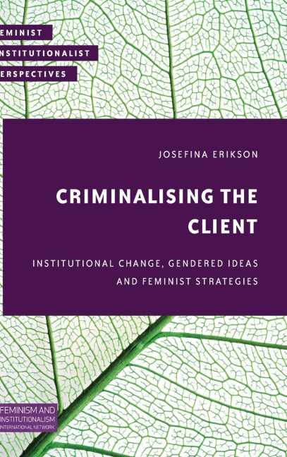 Criminalising the Client: Institutional Change, Gendered Ideas and Feminist Strategies