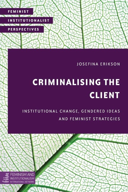 Criminalising the Client: Institutional Change, Gendered Ideas and Feminist Strategies