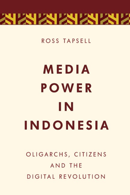Media Power in Indonesia: Oligarchs, Citizens and the Digital Revolution