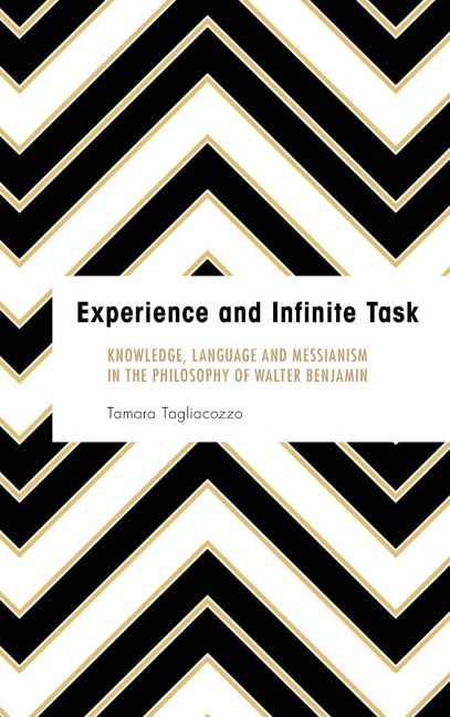 Experience and Infinite Task: Knowledge, Language and Messianism in the Philosophy of Walter Benjamin