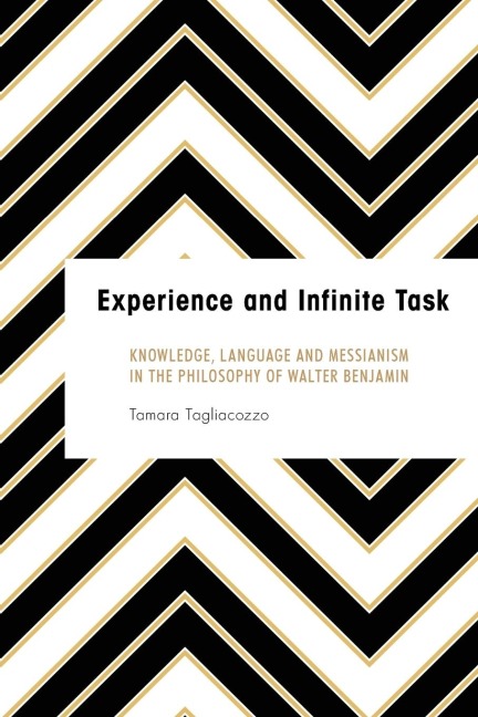 Experience and Infinite Task: Knowledge, Language and Messianism in the Philosophy of Walter Benjamin