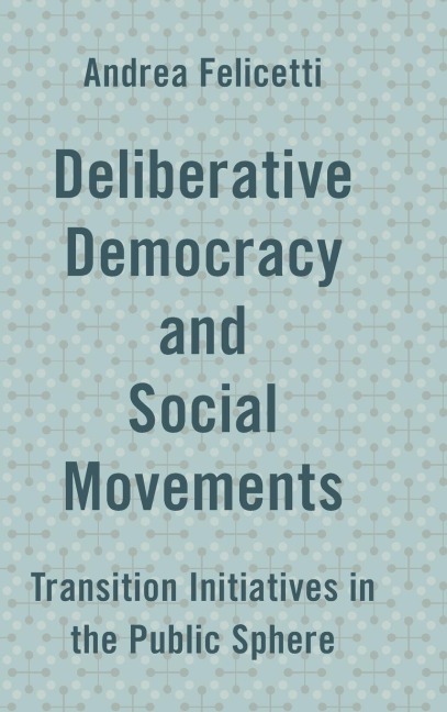 Deliberative Democracy and Social Movements: Transition Initiatives in the Public Sphere