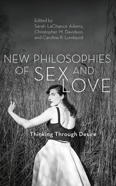New Philosophies of Sex and Love Thinking Through Desire