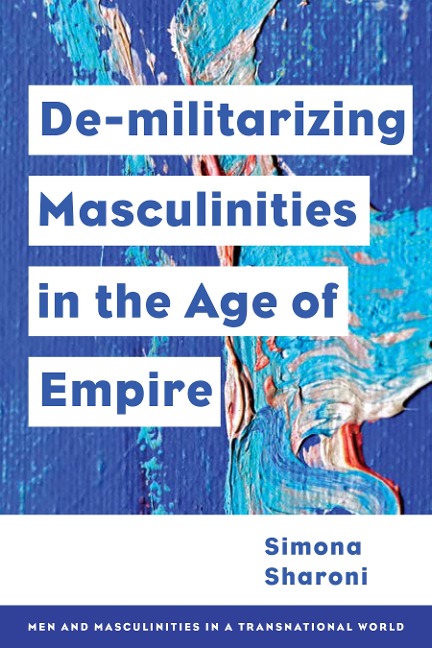 Demilitarizing Masculinities Amidst Backlash: Transnational Perspectives