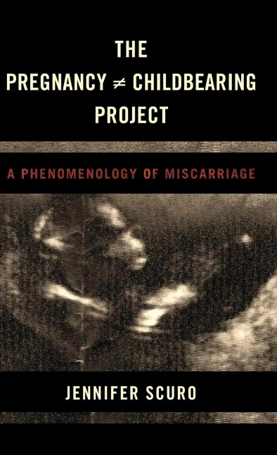 Pregnancy [does-not-equal] Childbearing Project: A Phenomenology of Miscarriage