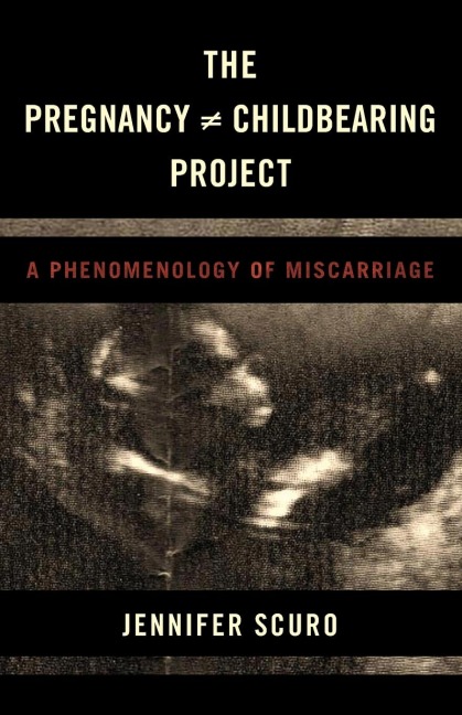 Pregnancy [does-not-equal] Childbearing Project: A Phenomenology of Miscarriage