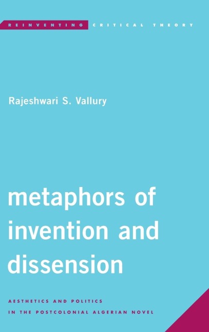 Metaphors of Invention and Dissension: Aesthetics and Politics in the Postcolonial Algerian Novel