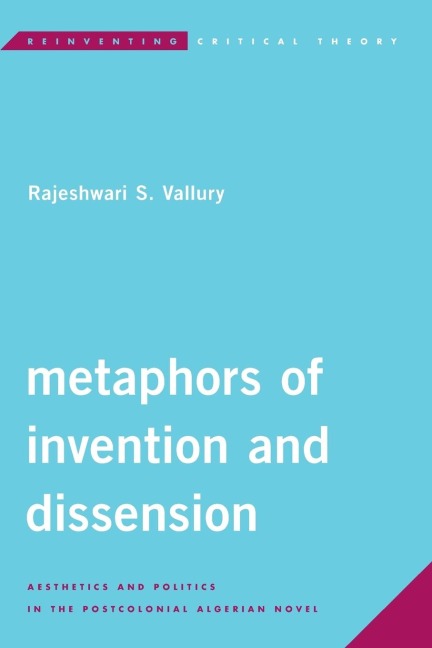 Metaphors of Invention and Dissension: Aesthetics and Politics in the Postcolonial Algerian Novel