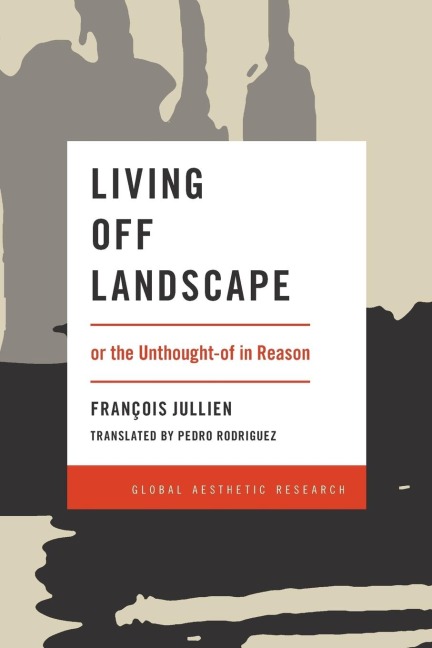 Living Off Landscape: or the Unthought-of in Reason