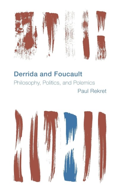 Derrida and Foucault: Philosophy, Politics, and Polemics