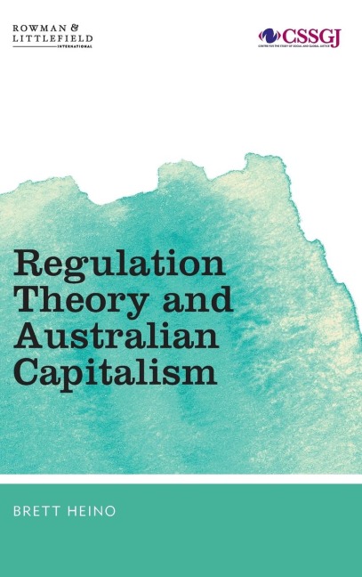 Regulation Theory and Australian Capitalism: Rethinking Social Justice and Labour Law