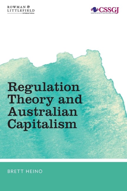 Regulation Theory and Australian Capitalism: Rethinking Social Justice and Labour Law