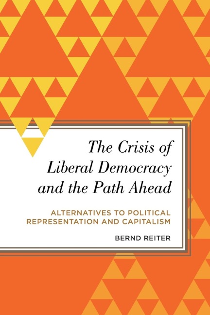 Crisis of Liberal Democracy and the Path Ahead: Alternatives to Political Representation and Capitalism