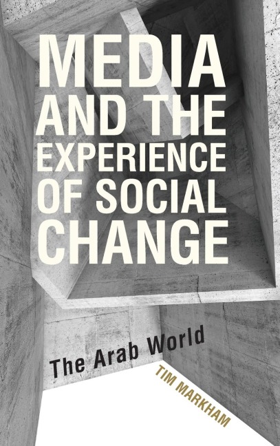 Media and the Experience of Social Change: The Arab World