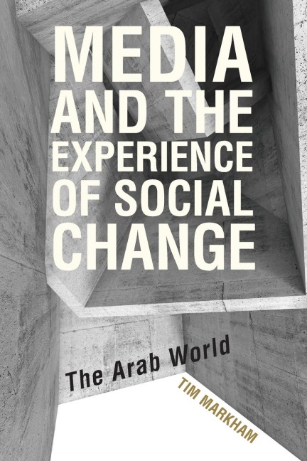 Media and the Experience of Social Change: The Arab World