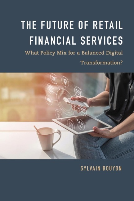 Future of Retail Financial Services: What Policy Mix For a Balanced Digital Transformation?