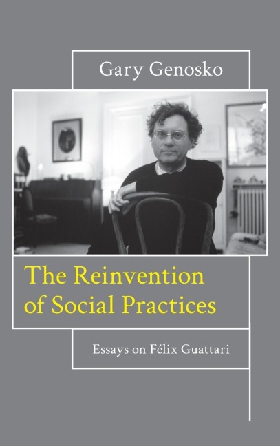 Reinvention of Social Practices: Essays on Félix Guattari