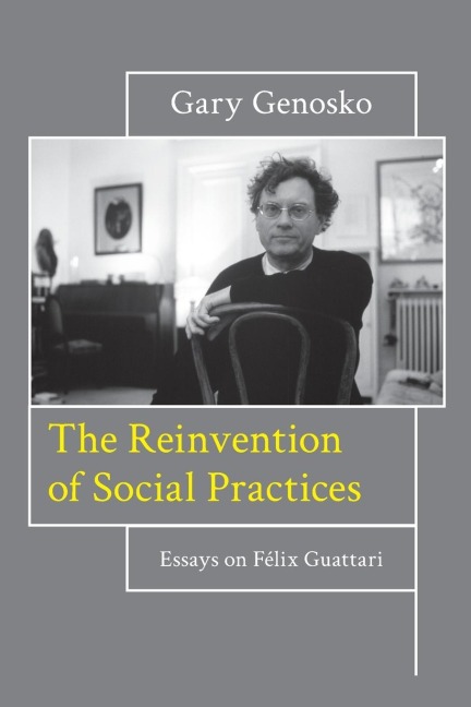Reinvention of Social Practices: Essays on Félix Guattari