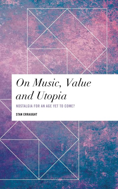 On Music, Value and Utopia: Nostalgia for an Age Yet to Come?