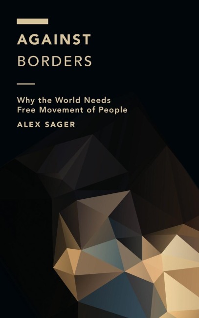Against Borders: Why the World Needs Free Movement of People