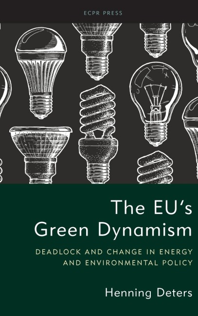 The EUs Green Dynamism: Deadlock and Change in Energy and Environmental Policy