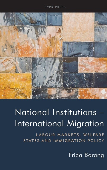 National Institutions - International Migration: Labour Markets, Welfare States and Immigration Policy