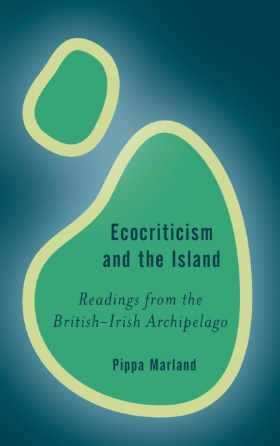 Ecocriticism and the Island: Readings from the British-Irish Archipelago