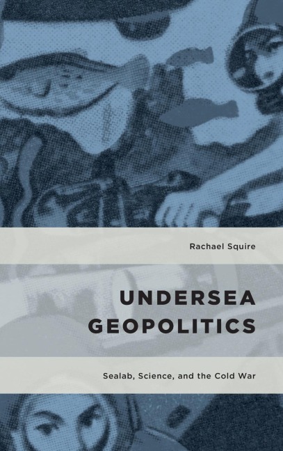 Undersea Geopolitics: Sealab, Science, and the Cold War