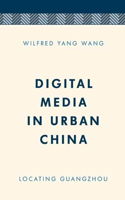 Digital Media in Urban China: Locating Guangzhou