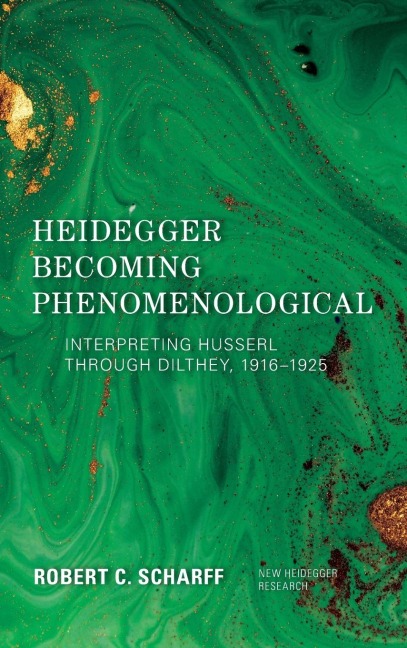 Heidegger Becoming Phenomenological: Interpreting Husserl through Dilthey, 1916-1925
